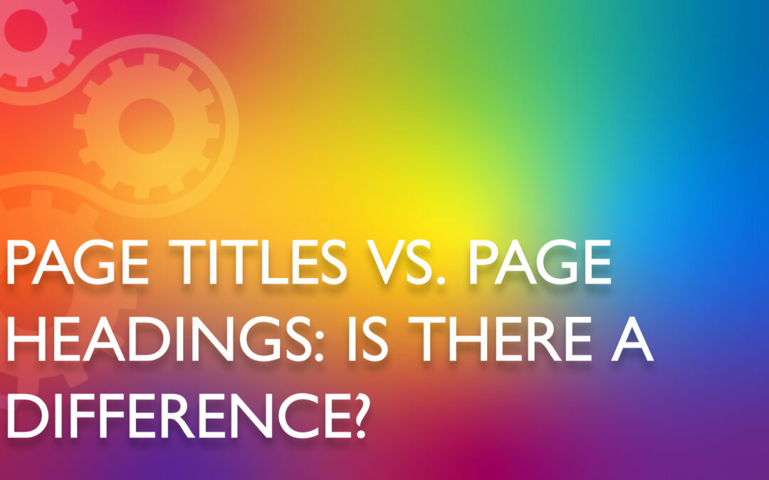 Page Titles vs. Page Headings—Is There a Difference?